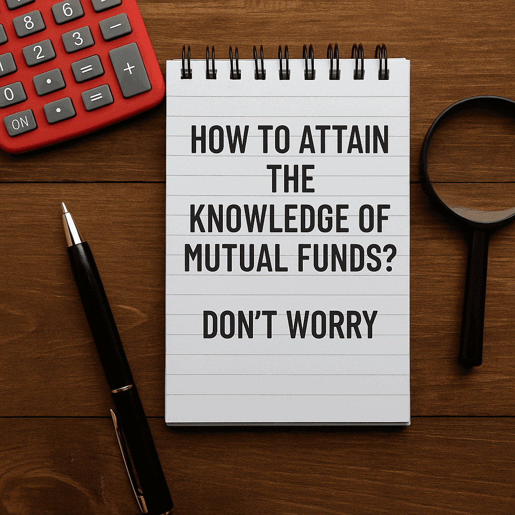 A spiral notepad with the title “How to Attain the Knowledge of Mutual Funds? Don’t Worry,” placed on a wooden table with a red calculator, magnifying glass, and black pen — symbolizing financial learning and clarity.